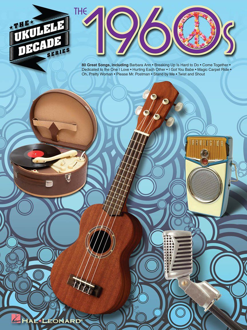 The Ukulele Decade Series 1960's Ukulele Song Book - 80 Great Songs from the 60's Hal Leonard